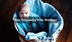 Post Pregnancy Pole Workout